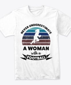 Never Underestimate Football T-Shirt